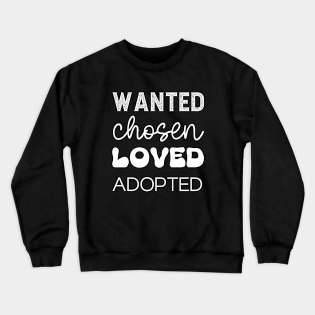 Wanted Chosen Loved Adopted in White Crewneck Sweatshirt by BeeDesignzzz